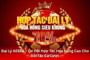 Đại Lý AE888 – Cơ Hội Hợp Tác Hoa Hồng Cao Cho Đối Tác Cá Cược